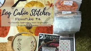 FlossTube #4 My Favorite Embroidery Floss Organization, A Quote & A Question