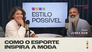 Como o esporte inspira a moda? com Jubba Sam | 4&ordf; temporada | #87