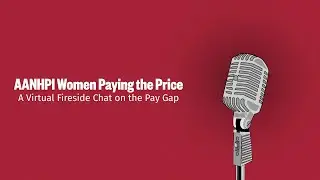 AANHPI Women Paying the Price: A Fireside Chat on the Pay Gap