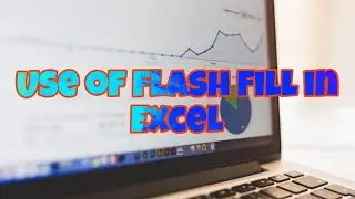 Use of  Flash Fill in Excel 