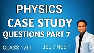 physics case study questions |part 7| Class 12