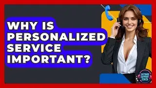 Why Is Personalized Service Important? - Customer Support Coach