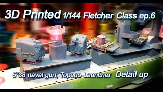 3D Printed 1/144 Fletcher Class Destroyer ep 6