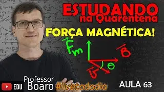 FORÇA MAGNÉTICA sobre CARGAS - ELETROMAGNETISMO -   #LIVETODODIA2020 - AULA 63