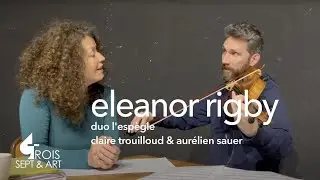 L'Espi&egrave;gle &ndash; Eleanor Rigby (Claire Trouilloud & Aur&eacute;lien Sauer)
