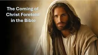 The Coming of Christ Foretold in the Bible