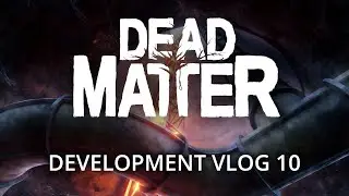 Dead Matter  - Development Vlog #10