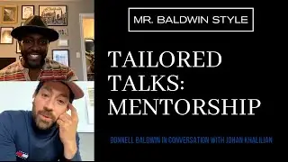 Donnell Baldwin & Johan Khalilian: MR BALDWIN STYLE | Tailored Talks: Mentorship