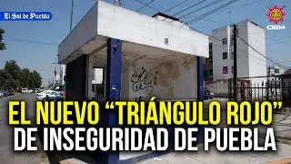 El nuevo “triángulo rojo” de inseguridad de la capital de Puebla
