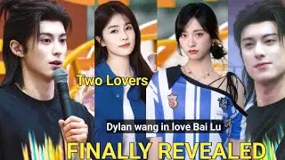 Shocking! Dylan Wang Revealed Reason he Chose to Marry Bai Lu and Leaves Shen Yue at the Weibo
