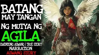 BATANG MAY TANGAN NG MUTYA NG AGILA (Aswang True Story)
