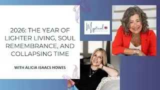 2026: The Year of Lighter Living, Soul Remembrance, and Collapsing Time with Alicia Isaacs Howes