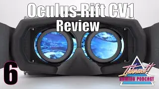 Oculus Rift Consumer Version 1 Review // Interact! Gaming Podcast Ep 15