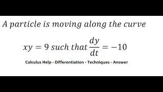 Calculus Help: A particle is moving along the curve xy=9 such that dy/dt=-10 - Differentiation