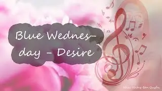 Blue Wednesday - Desire -  Nhạc Kh&ocirc;ng Bản Quyền