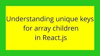 Understanding unique keys for array children in React.js
