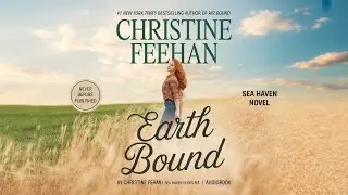 Earth Bound by Christine Feehan | Sea Haven/Sisters of the Heart | Audio Book