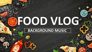 Food Vlog Background Music | Cooking Show Music, (No Copyright Music)