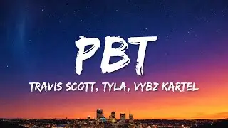 Travis Scott - PBT (Lyrics) ft. Tyla & Vybz Kartel