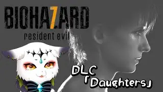 【Biohazard7 resident evil | DLC「Daughters」 】平和な頃の家族⁉️【 #vtuber  】