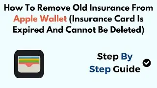 How To Remove Old Insurance From Apple Wallet (Insurance Card Is Expired And Cannot Be Deleted)