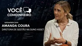 Voc&ecirc; Comdinheiro entrevista Amanda Coura - Diretora de Gest&atilde;o na Suno Asset
