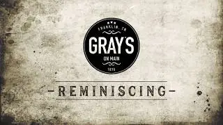 Reminiscing with Gray's on Main.
