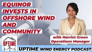 Equinor Invests in Offshore Wind and Community [UPTIME WIND ENERGY PODCAST]