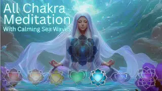All 7 Chakra Meditation | Calming Sea Waves for Deep Chakra Balance | Root to Crown