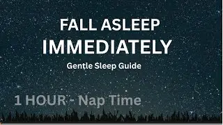 Fall Asleep Immediately | Gentle Sleep Guide | 1 Hour - Nap Time