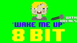 Wake Me Up w/Vocals (8 Bit Remix Cover Version) [Tribute to Avicii] - 8 Bit Universe