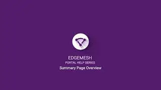 Edgemesh Portal Help Series: Summary Page Overview