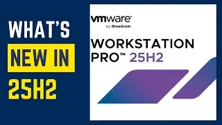 VMware Workstation 25H2 уже здесь! Полный обзор + руководство по загрузке