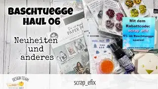 Baschtuegge Haul 06 Neuheiten und mehr