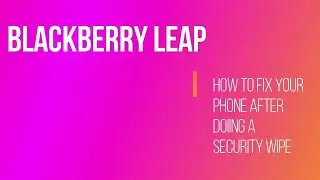 Blackberry Leap Security Wipe Fix in 2021
