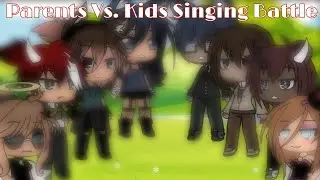 💫{PARENTS VS. KIDS SINGING BATTLE}💫 ||GACHA LIFE||READ DESCRIPTION