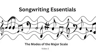Songwriting Essentials - Video 3 - Modes of The Major Scale