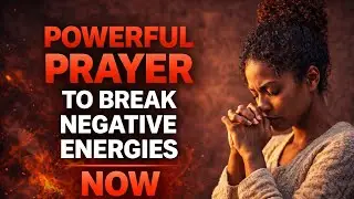 Powerful Prayer to Break Curses, Fear, and Negative Energies