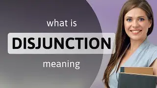 Disjunction &bull; what is DISJUNCTION definition
