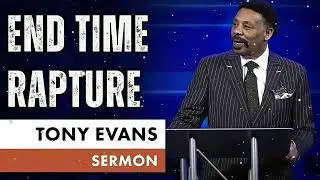 End Time Rapture - Tony Evans Message