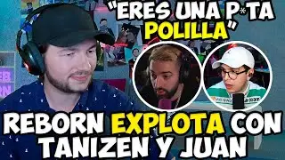 REBORN DESCIENDE A LA LOCURA ABSOLUTA Y EXPLOTA CONTRA JUANSGUARNIZO Y TANIZEN