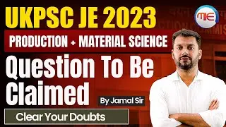 UKPSC JE CLAIMED QUESTION | PRODUCTION & MATERIAL SCIENCE | UKPSC JE Mechanical Paper Solution 2023