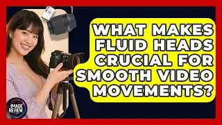 What Makes Fluid Heads Crucial For Smooth Video Movements? - Image Review Studio