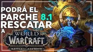 &iquest;Podr&aacute; el Parche 8.1 Salvar a Battle for Azeroth?