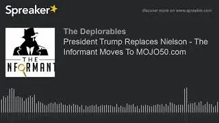 President Trump Replaces Nielson - The Informant Moves To MOJO50.com (part 1 of 4)