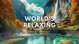 World&rsquo;s Relaxing | Find Peace and Serenity in Lauterbrunnen's Serene Alpine Hot Springs