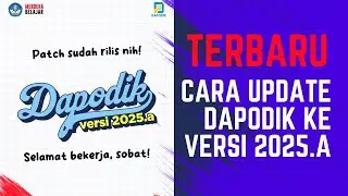 Terbaru, Cara Update Aplikasi Dapodik Versi 2025 ke Versi 2025.a