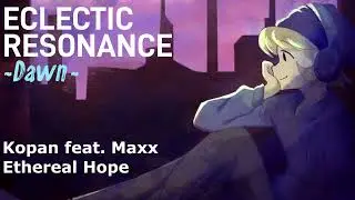 Kopan feat. Maxx - Ethereal Hope [ECLECTIC RESONANCE ~Dawn~]