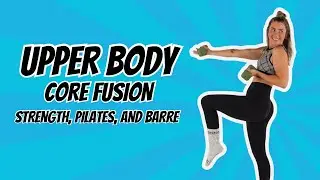 Upper Body Core Fusion: Strength, Pilates, and Barre ARMS and ABS Workout!