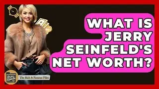 What Is Jerry Seinfeld's Net Worth? - The Rich And Famous Files